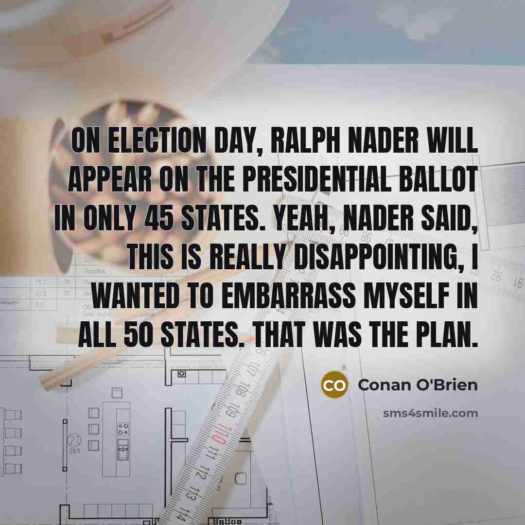 “On Election Day, Ralph Nader will appear on the presidential…” quote by Conan O'Brien