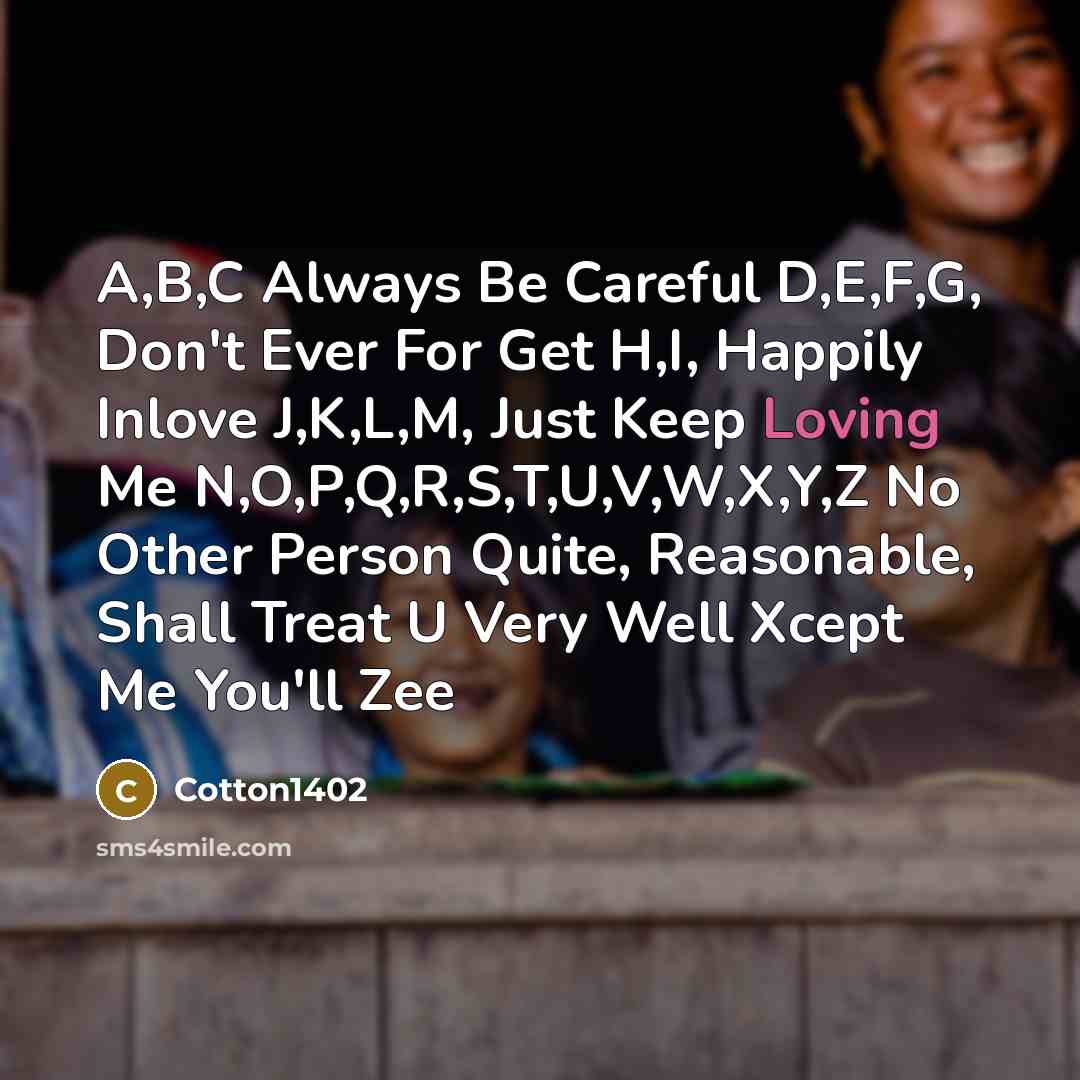 “A,B,C Always Be Careful D,E,F,G, Don't Ever For Get H,I,…” quote by Cotton1402