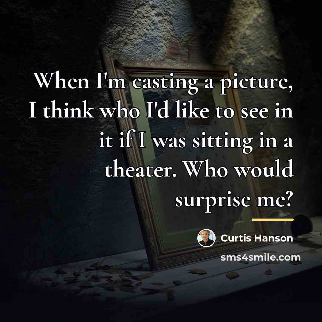 “When I'm casting a picture, I think who I'd like…” quote by Curtis Hanson