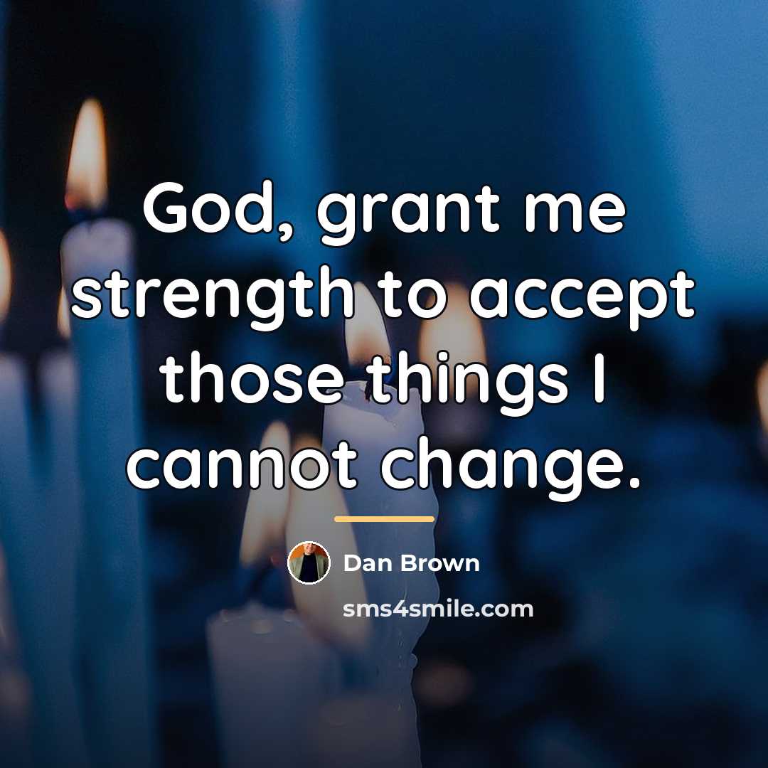 “God, grant me strength to accept those things I cannot…” quote by Dan Brown