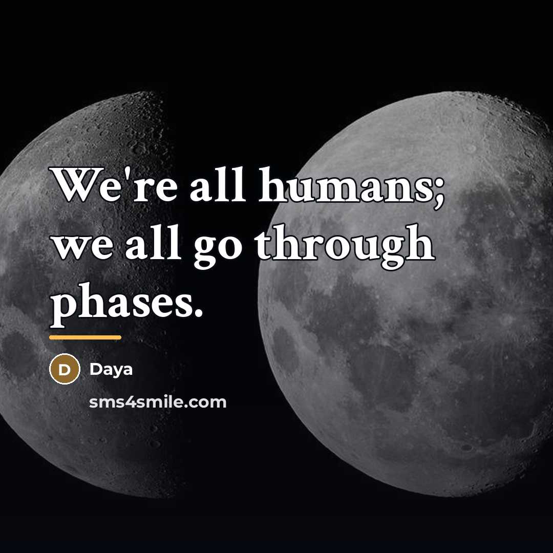 “We're all humans; we all go through phases.…” quote by Daya
