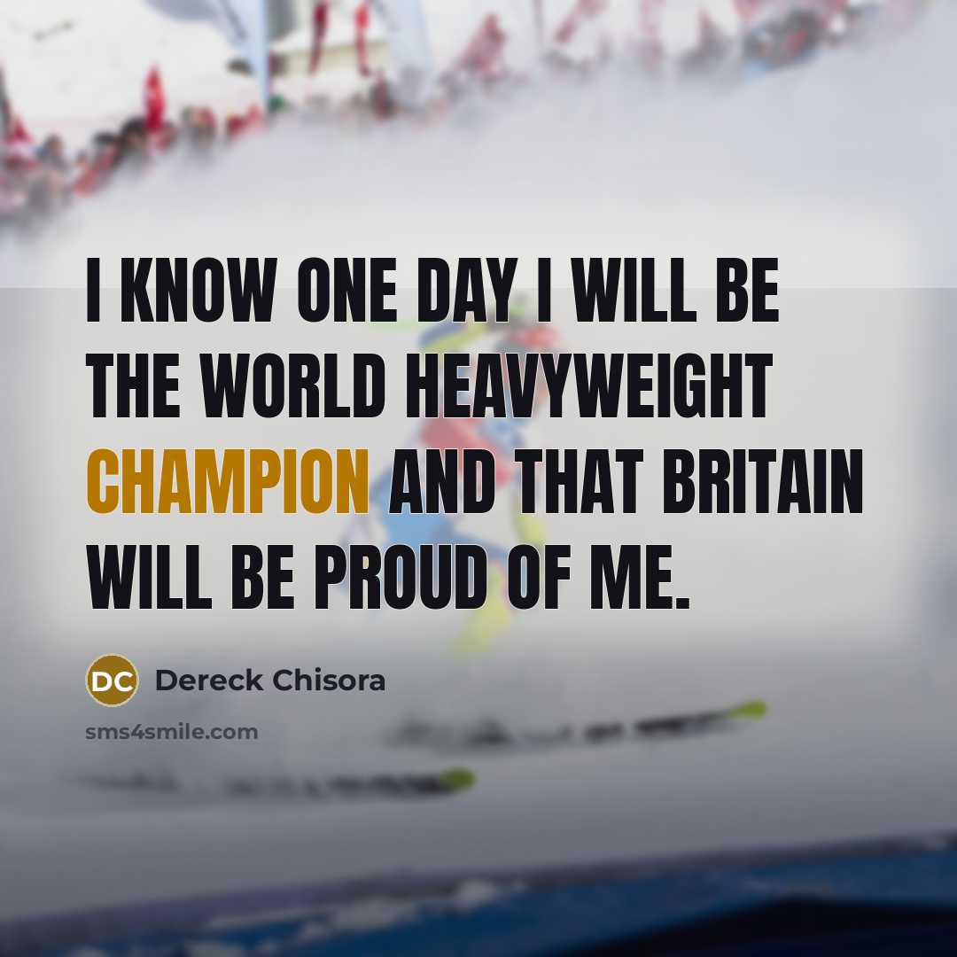 “I know one day I will be the world heavyweight…” quote by Dereck Chisora