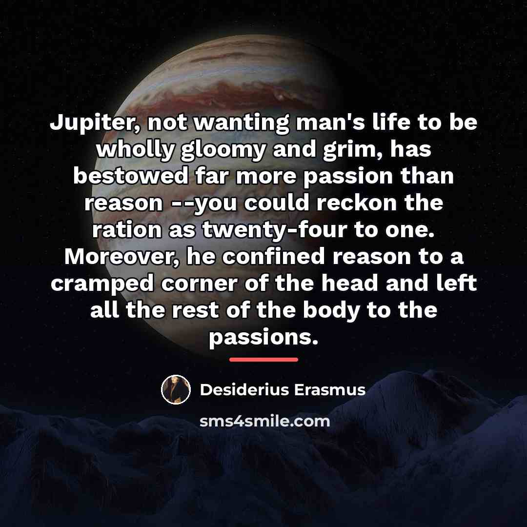 “Jupiter, not wanting man's life to be wholly gloomy and…” quote by Desiderius Erasmus