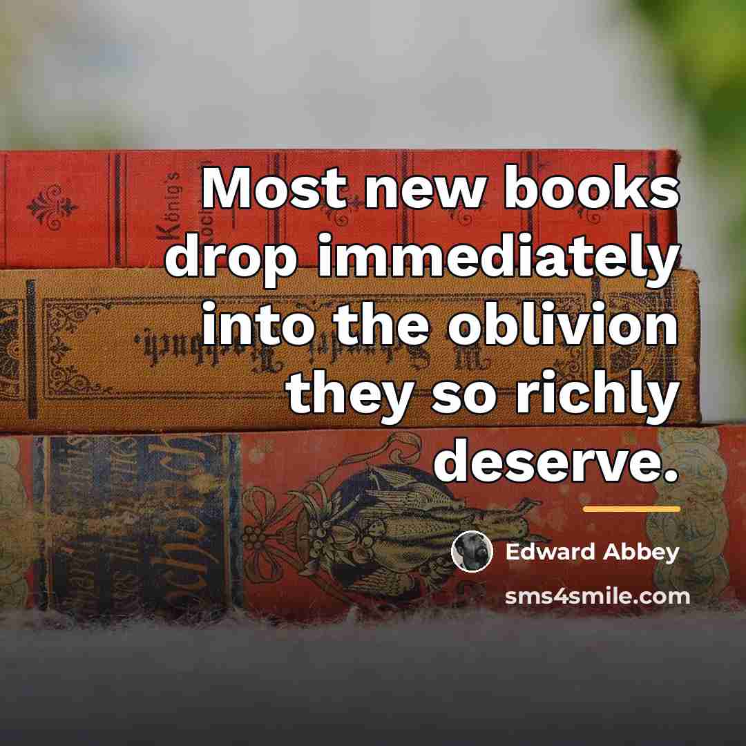 “Most new books drop immediately into the oblivion they so…” quote by Edward Abbey
