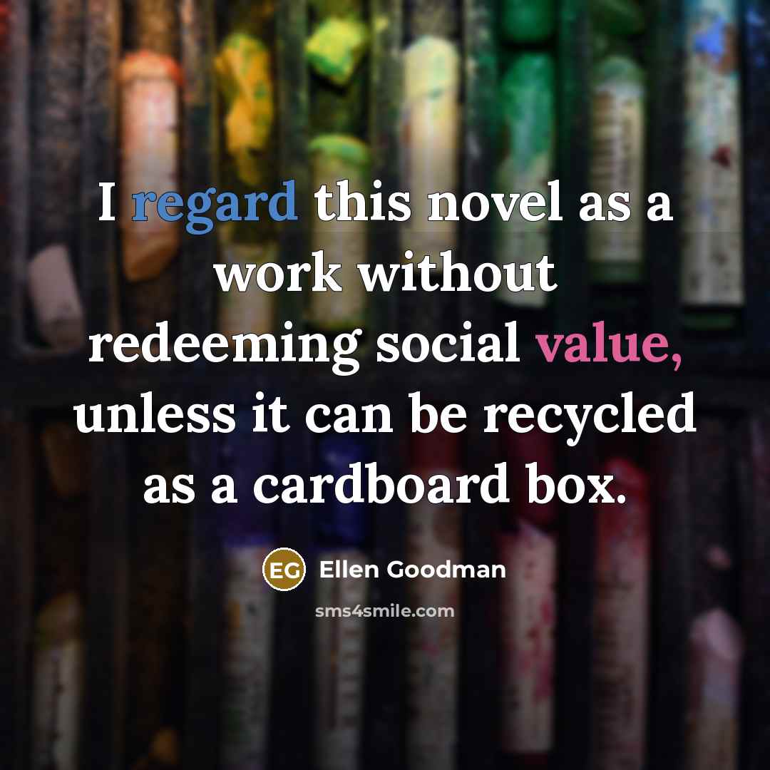 “I regard this novel as a work without redeeming social…” quote by Ellen Goodman