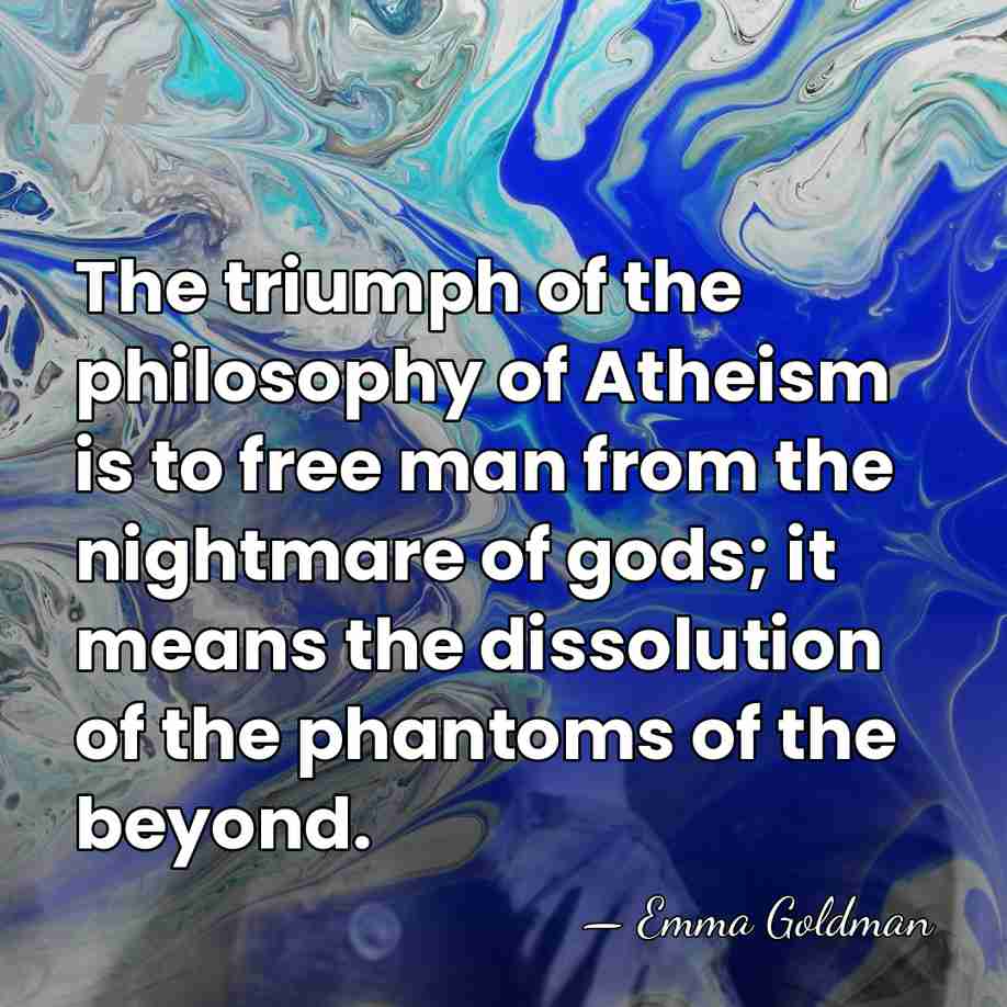 The triumph of the philosophy of Atheism is to free man from&hellip; - Emma Goldman