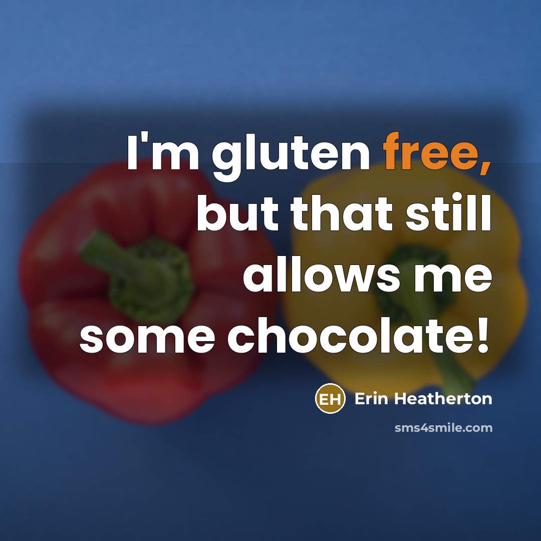 “I'm gluten free, but that still allows me some chocolate!…” quote by Erin Heatherton