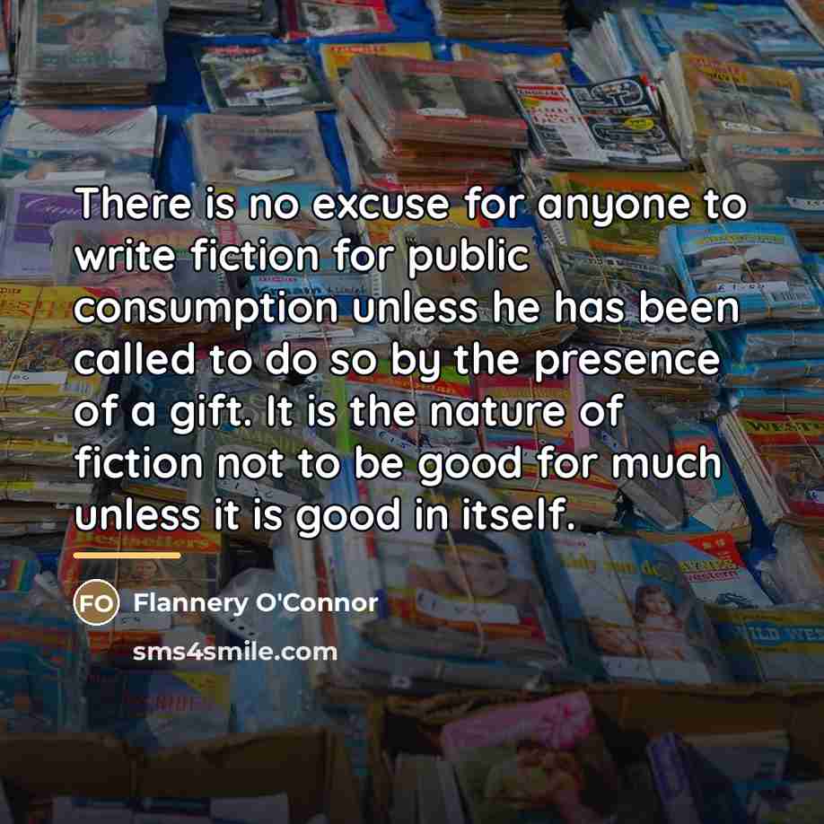 “There is no excuse for anyone to write fiction for…” quote by Flannery O'Connor