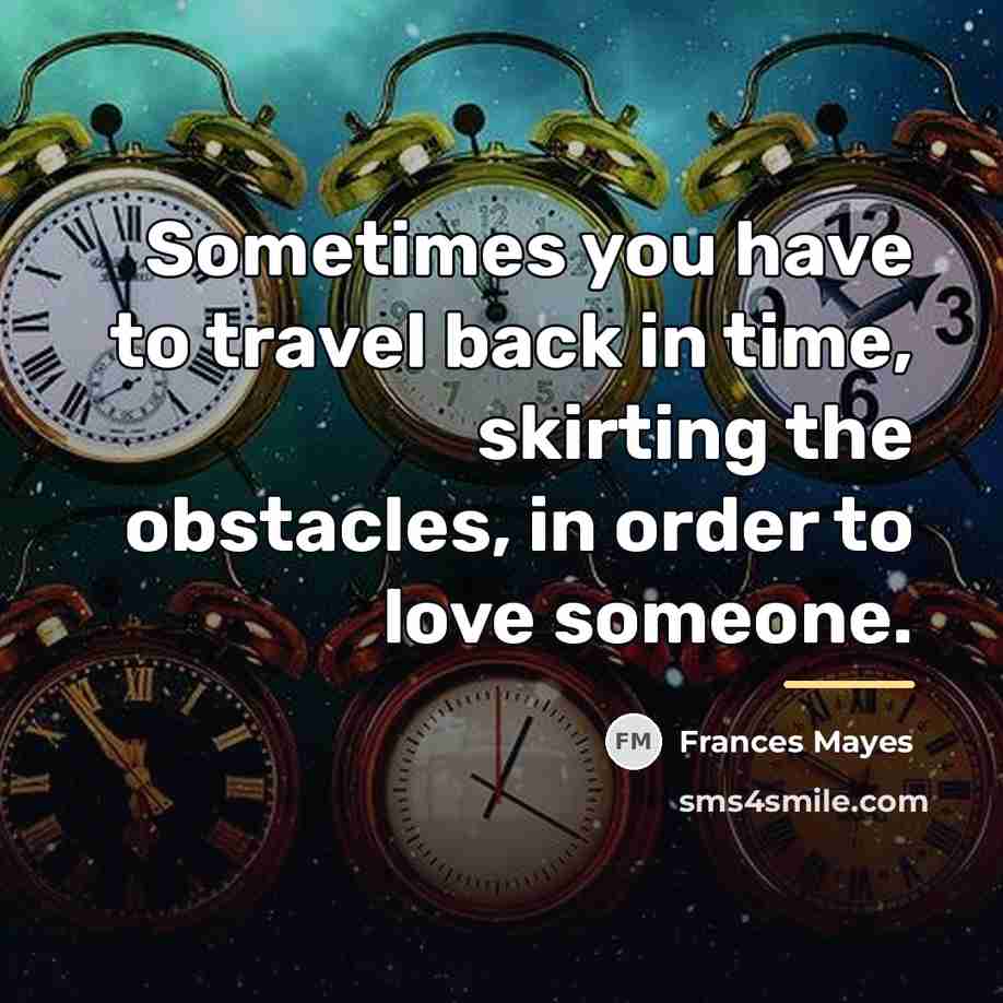 “Sometimes you have to travel back in time, skirting the…” quote by Frances Mayes