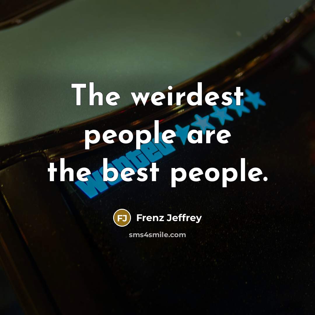 “The weirdest people are the best people.…” quote by Frenz Jeffrey