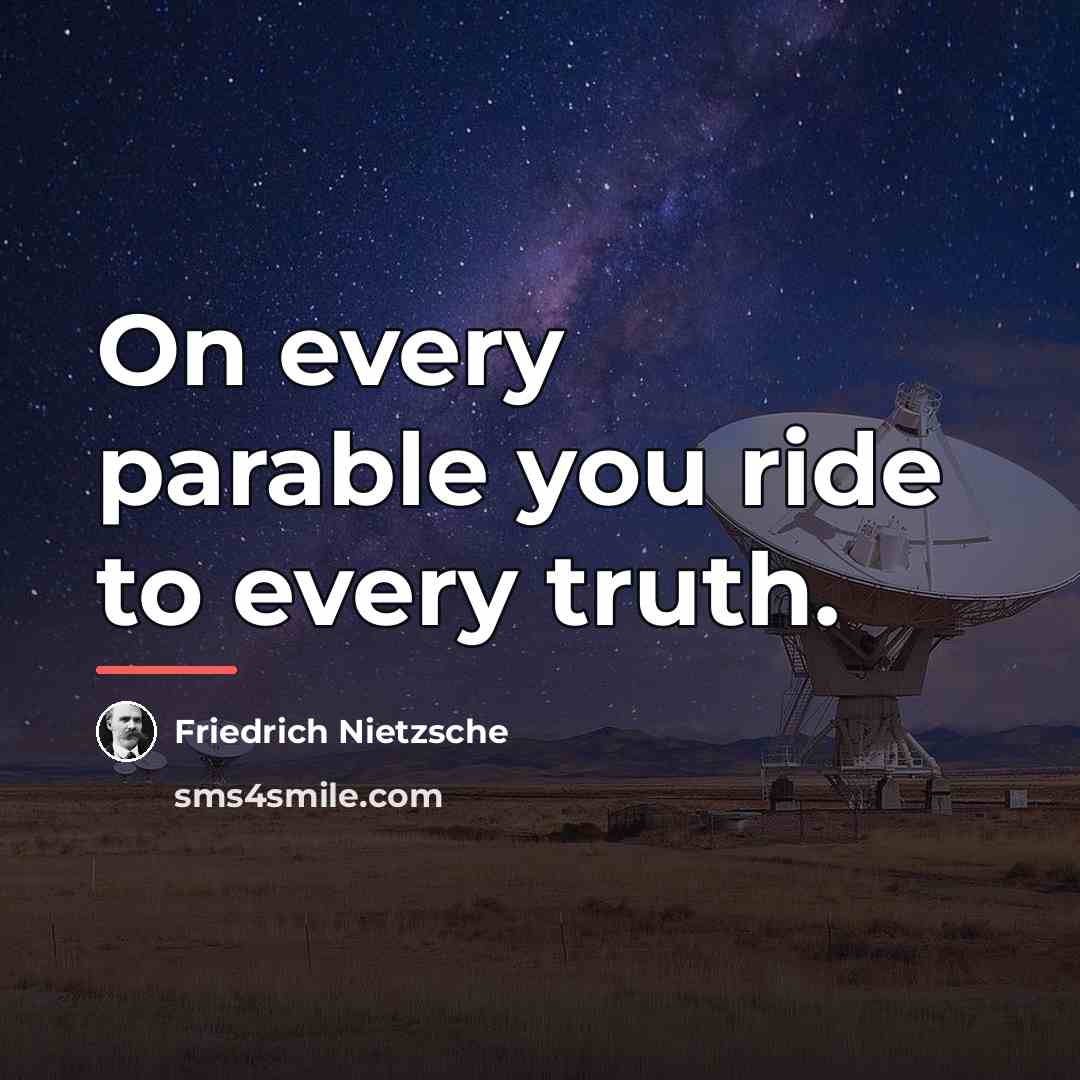 “On every parable you ride to every truth.…” quote by Friedrich Nietzsche