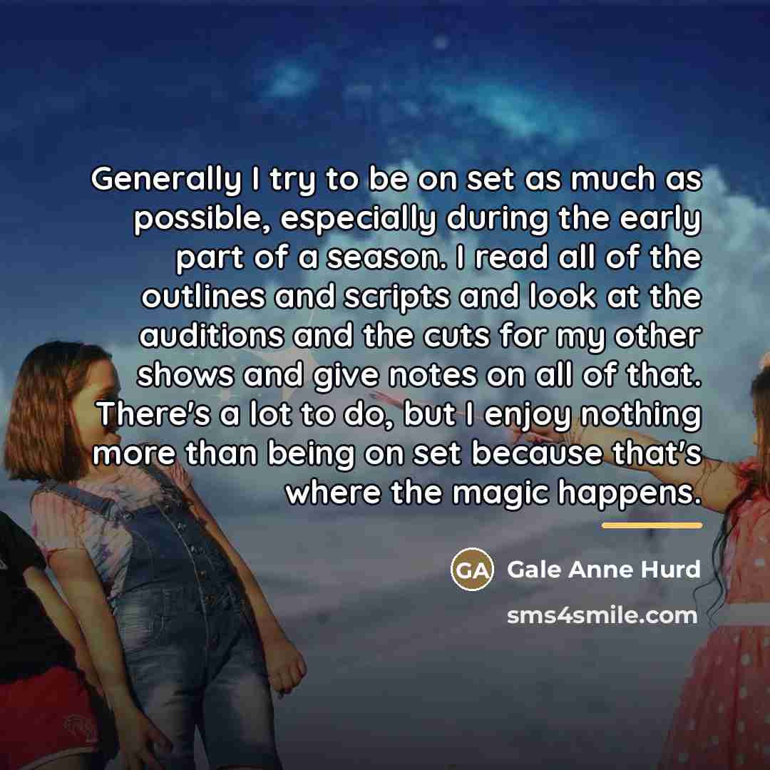 “Generally I try to be on set as much as…” quote by Gale Anne Hurd