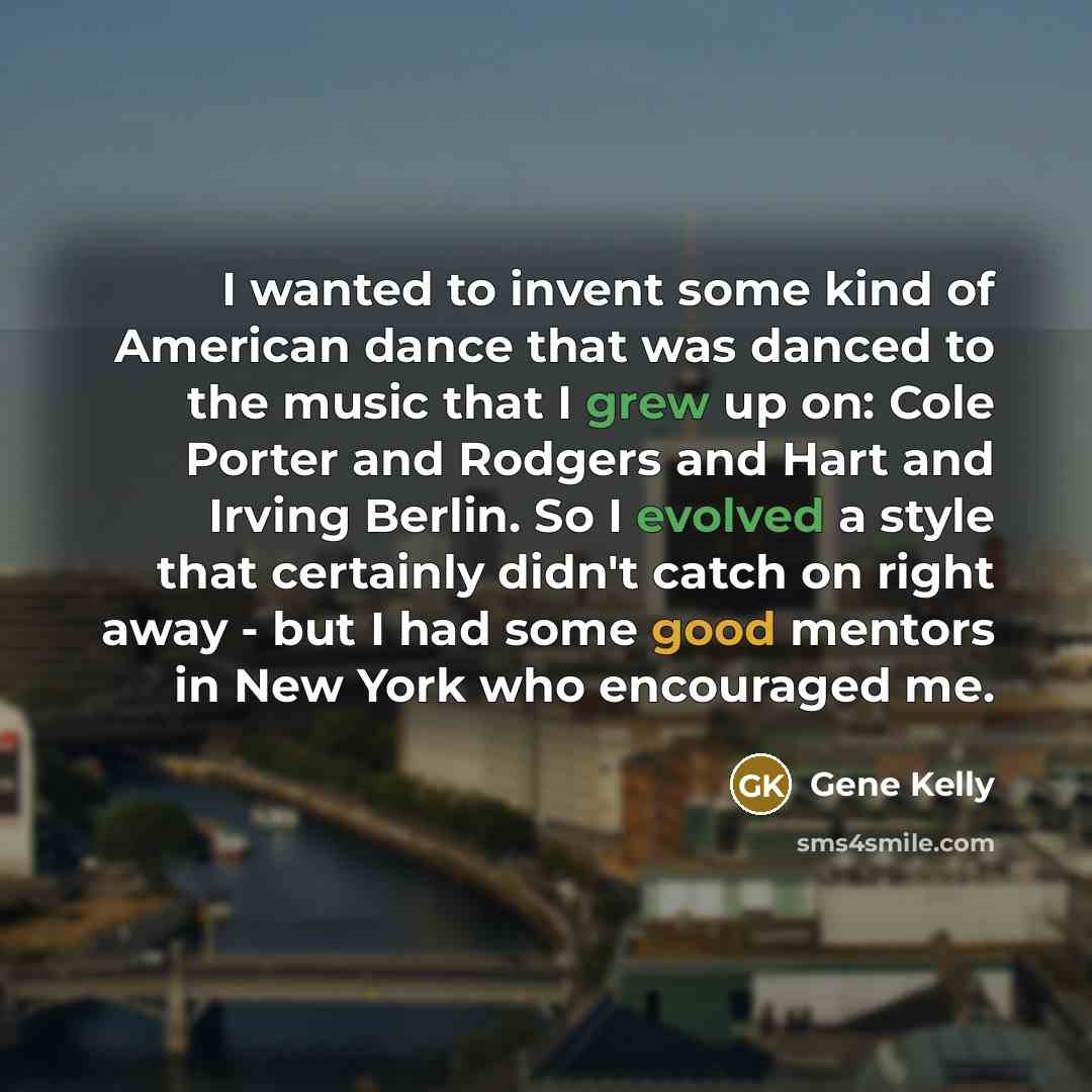 “I wanted to invent some kind of American dance that…” quote by Gene Kelly