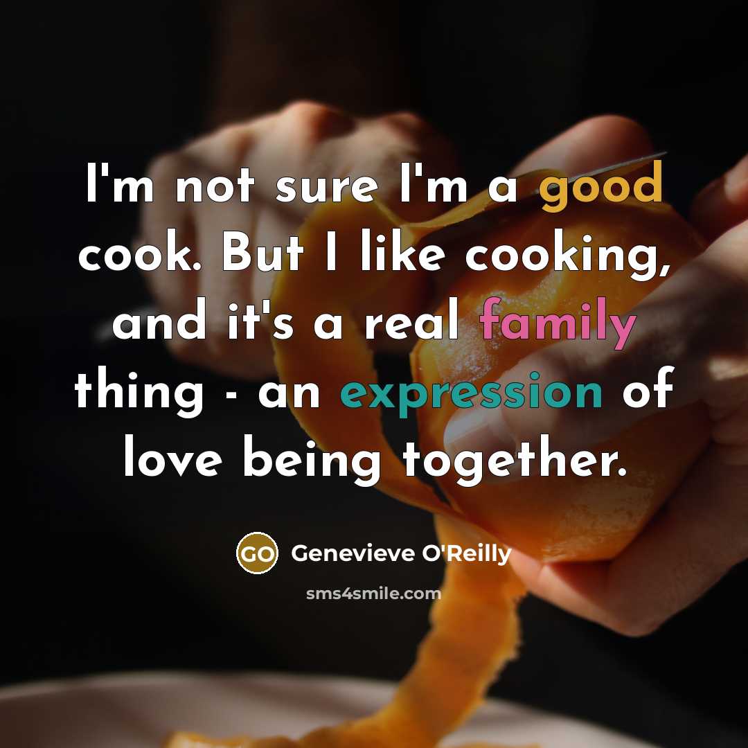 “I'm not sure I'm a good cook. But I like…” quote by Genevieve O'Reilly