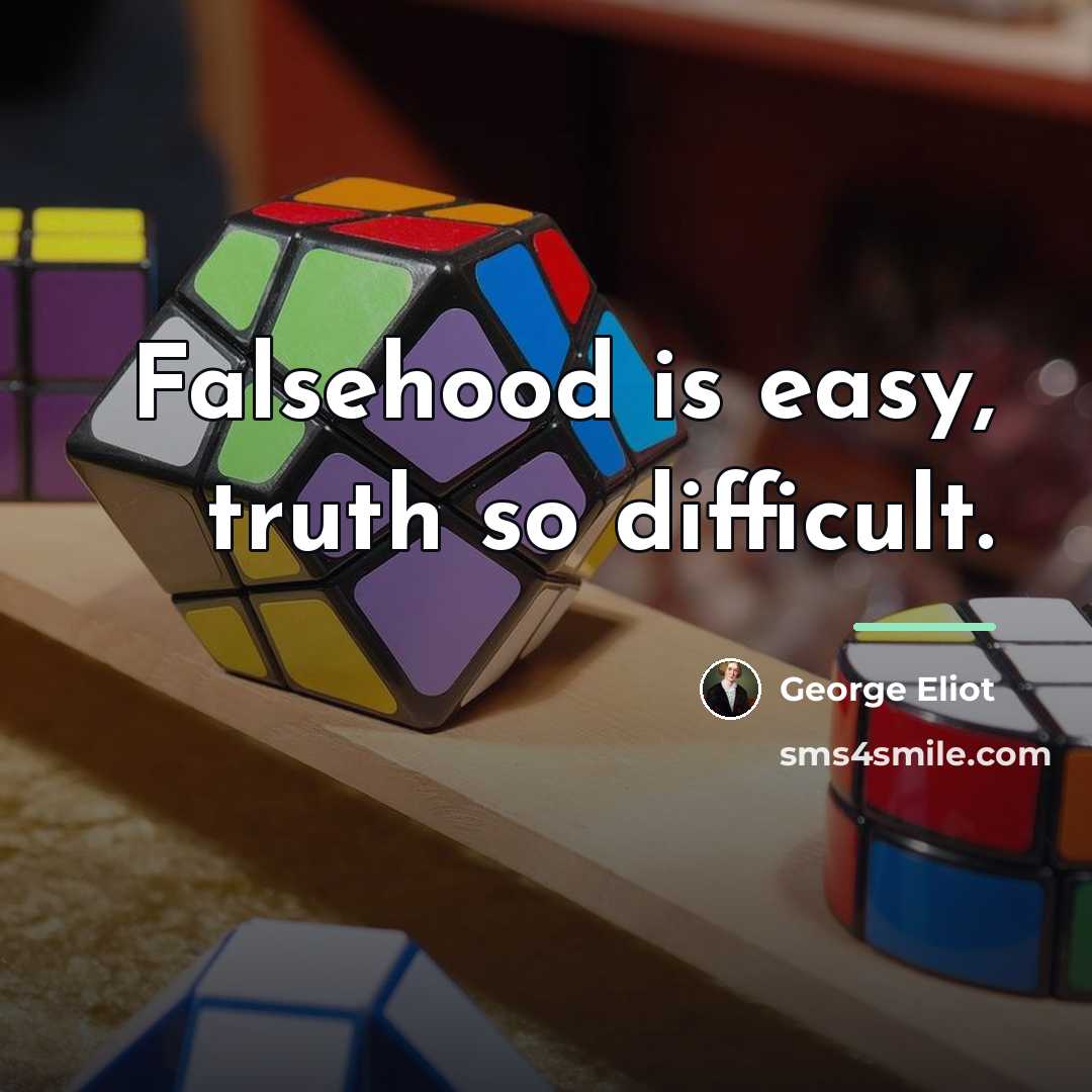 “Falsehood is easy, truth so difficult.…” quote by George Eliot