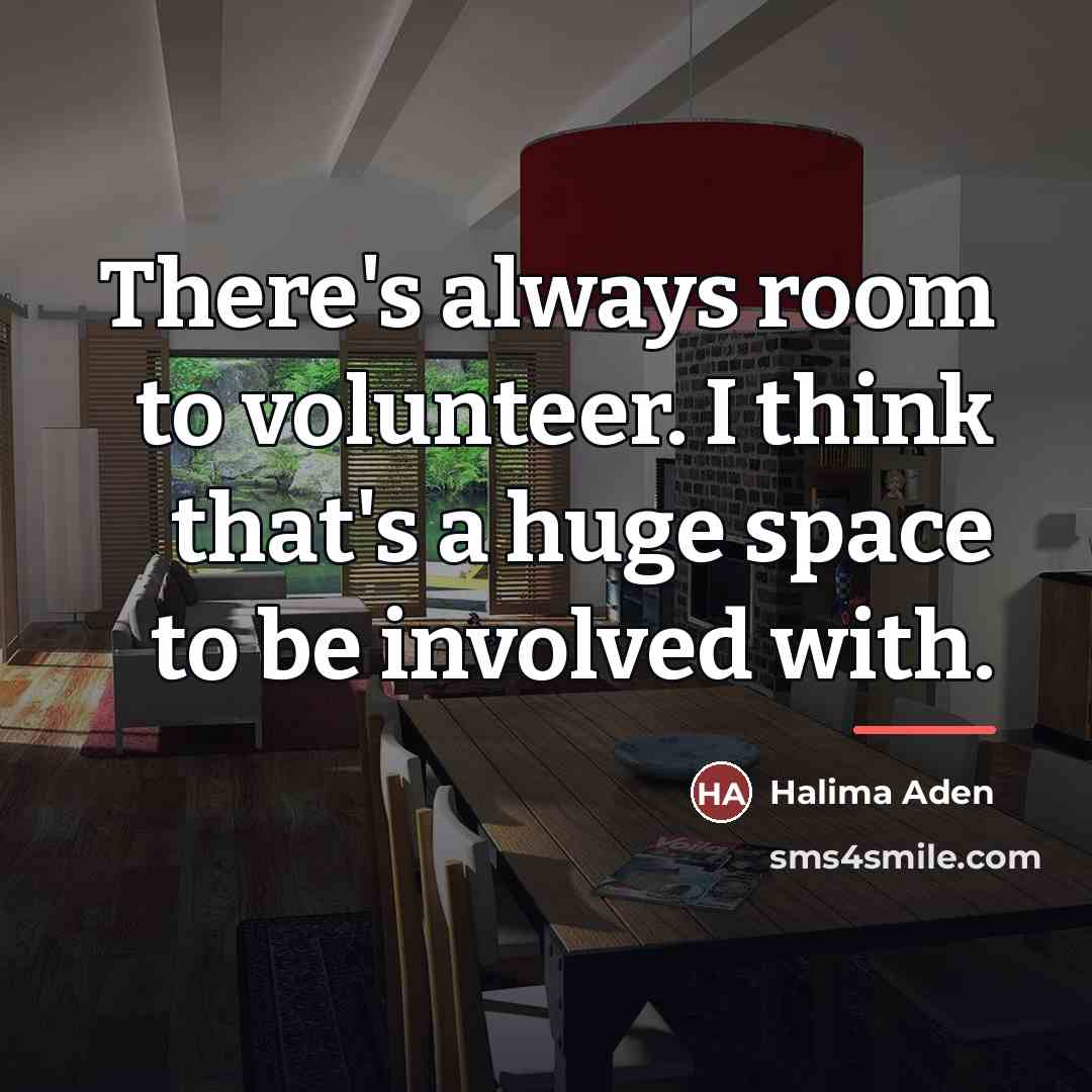 “There's always room to volunteer. I think that's a huge…” quote by Halima Aden