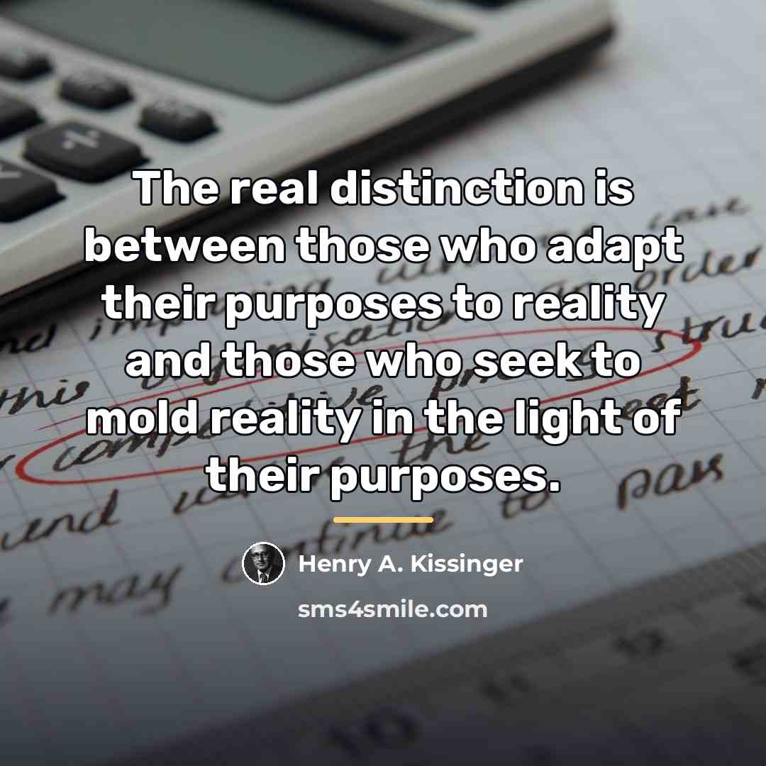 “The real distinction is between those who adapt their purposes…” quote by Henry A. Kissinger