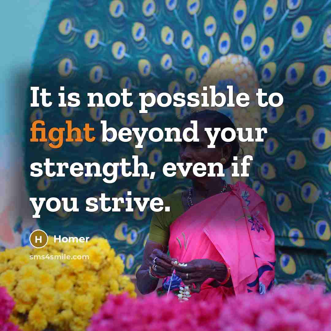 “It is not possible to fight beyond your strength, even…” quote by Homer