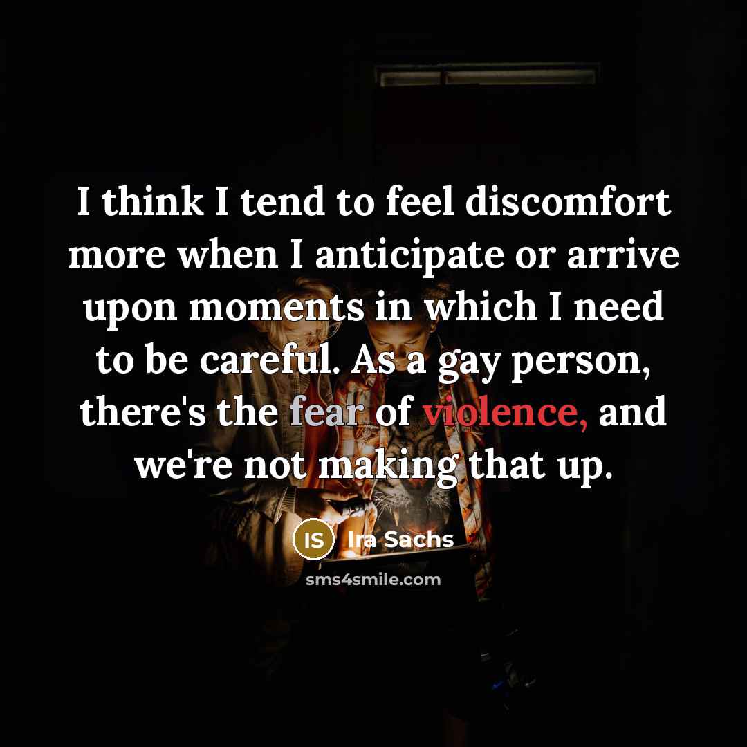 “I think I tend to feel discomfort more when I…” quote by Ira Sachs