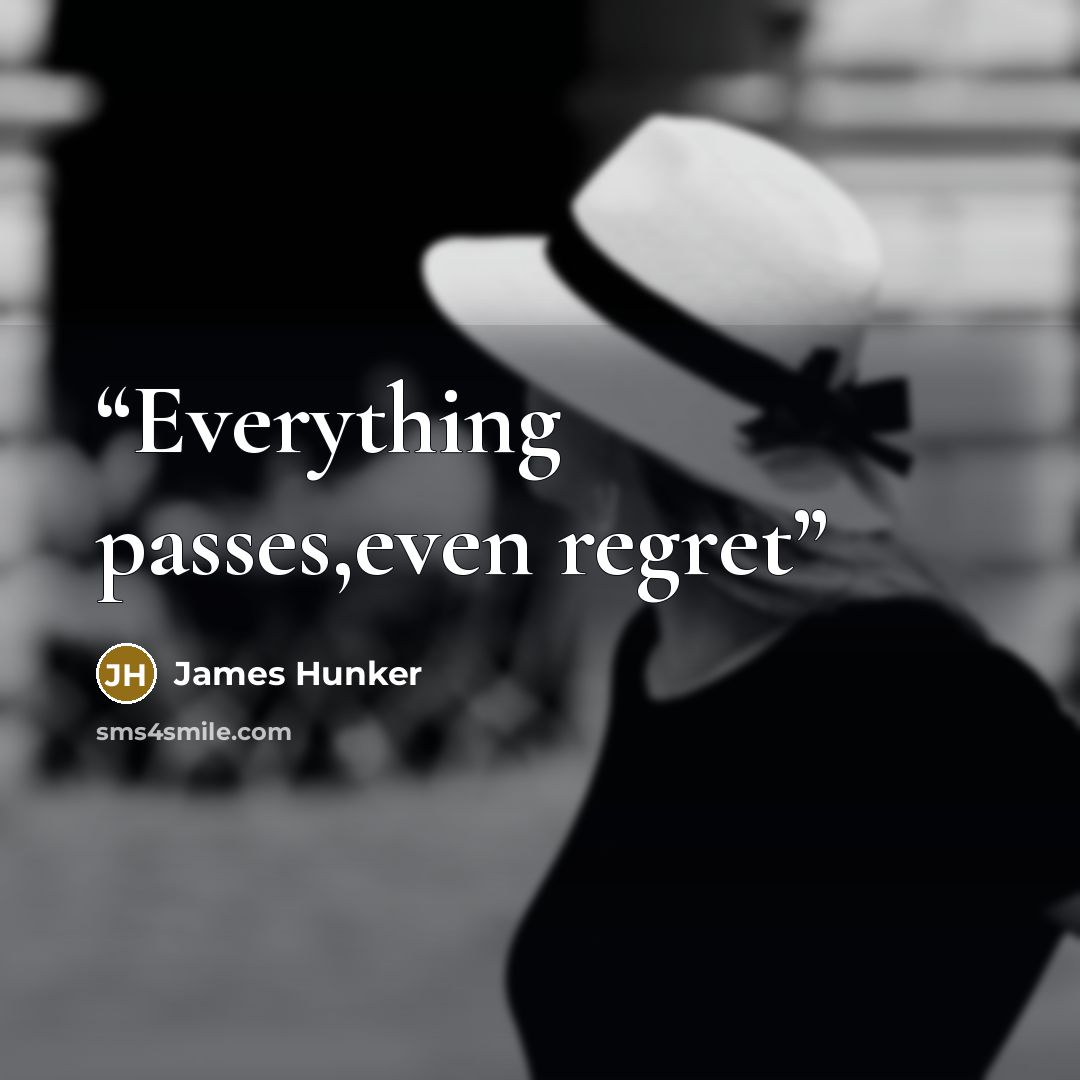 “Everything passes,even regret” quote by James Hunker