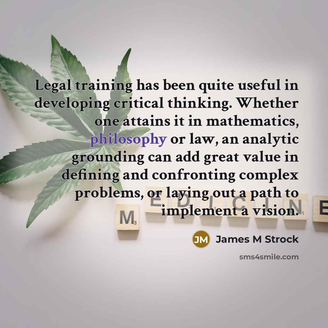 “Legal training has been quite useful in developing critical thinking.…” quote by James M Strock