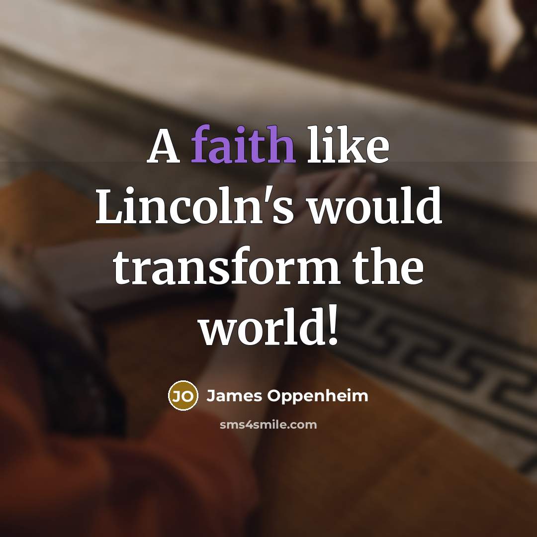 “A faith like Lincoln's would transform the world!…” quote by James Oppenheim