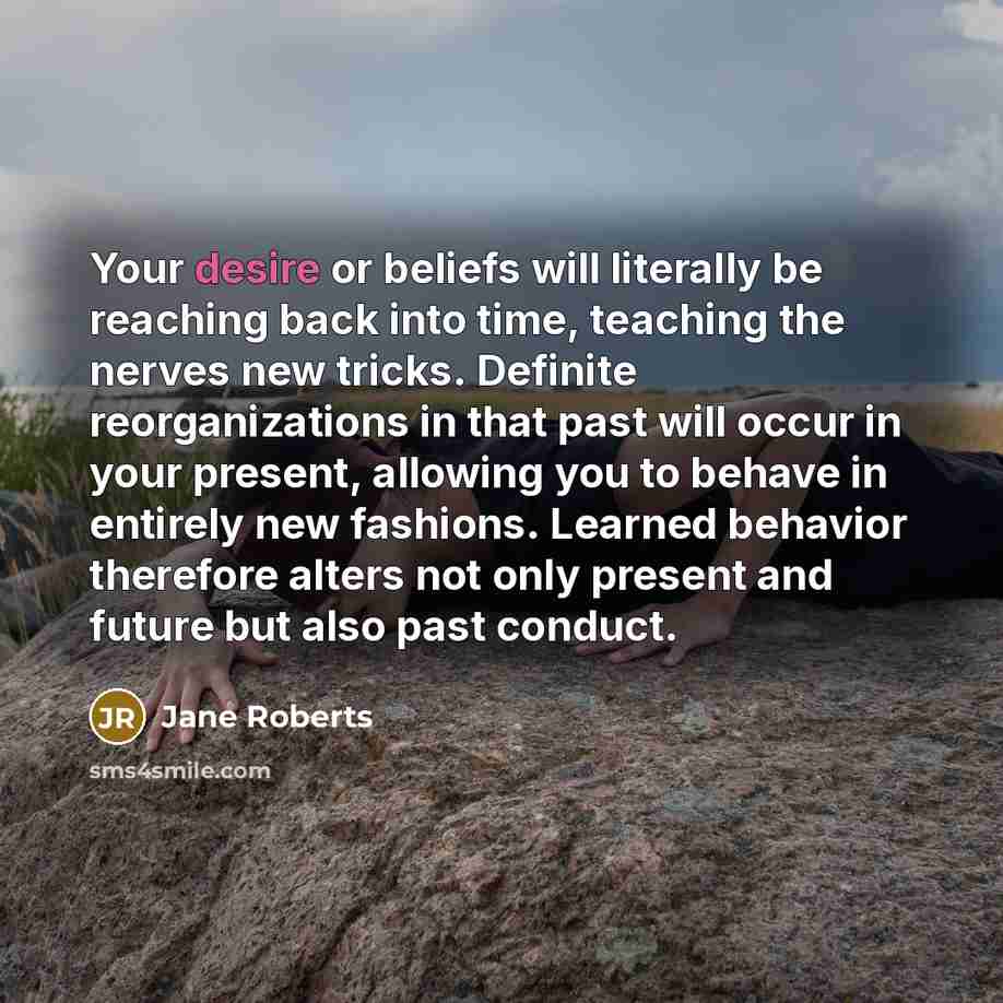 “Your desire or beliefs will literally be reaching back into…” quote by Jane Roberts