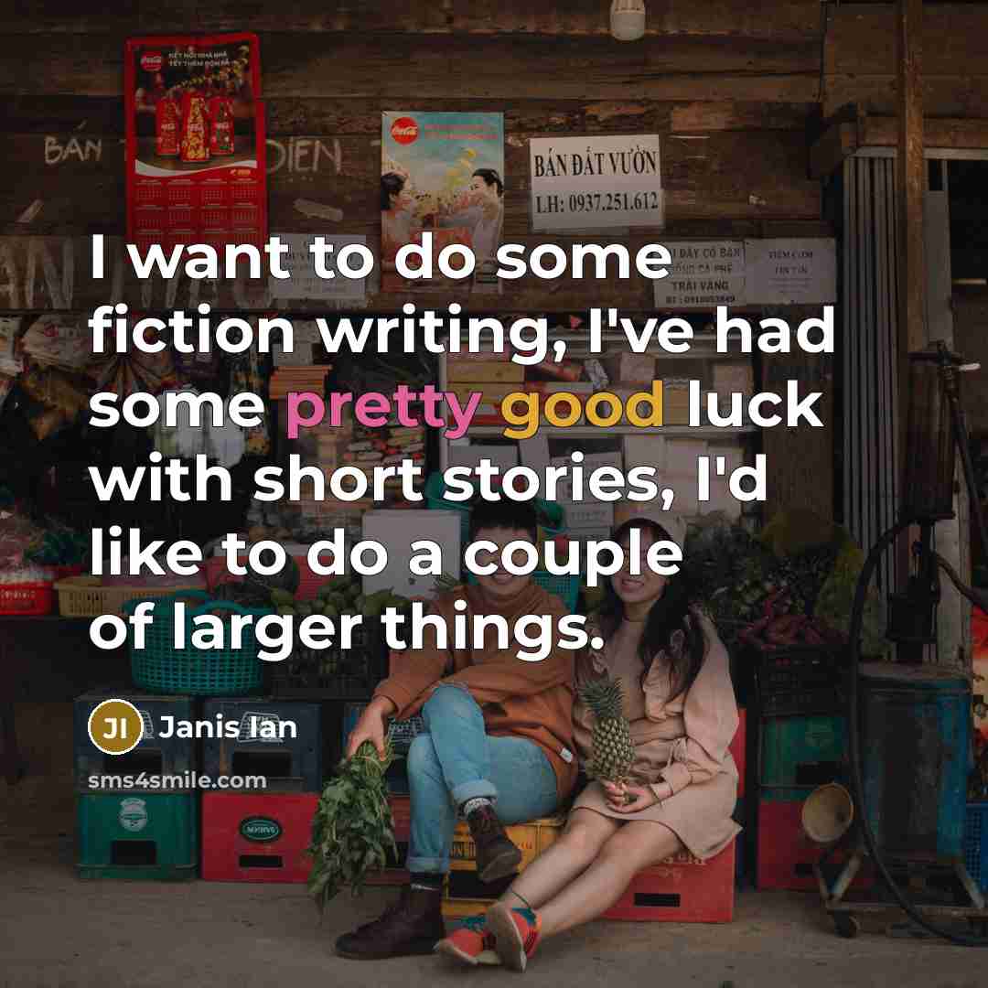 “I want to do some fiction writing, I've had some…” quote by Janis Ian
