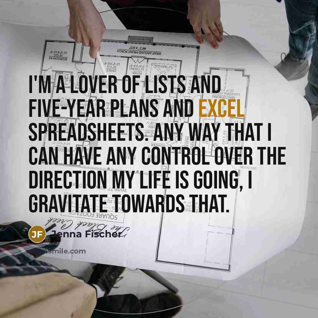 “I'm a lover of lists and five-year plans and Excel…” quote by Jenna Fischer
