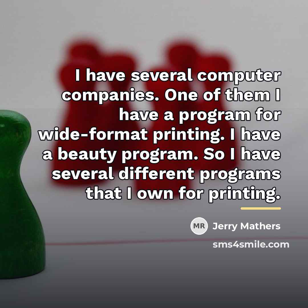 “I have several computer companies. One of them I have…” quote by Jerry Mathers