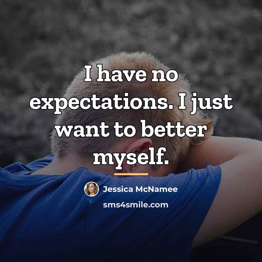“I have no expectations. I just want to better myself.…” quote by Jessica McNamee