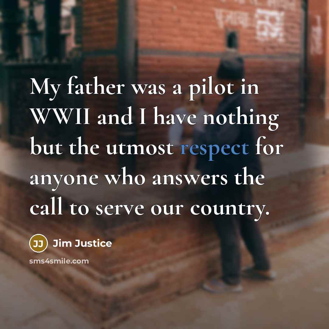 “My father was a pilot in WWII and I have…” quote by Jim Justice