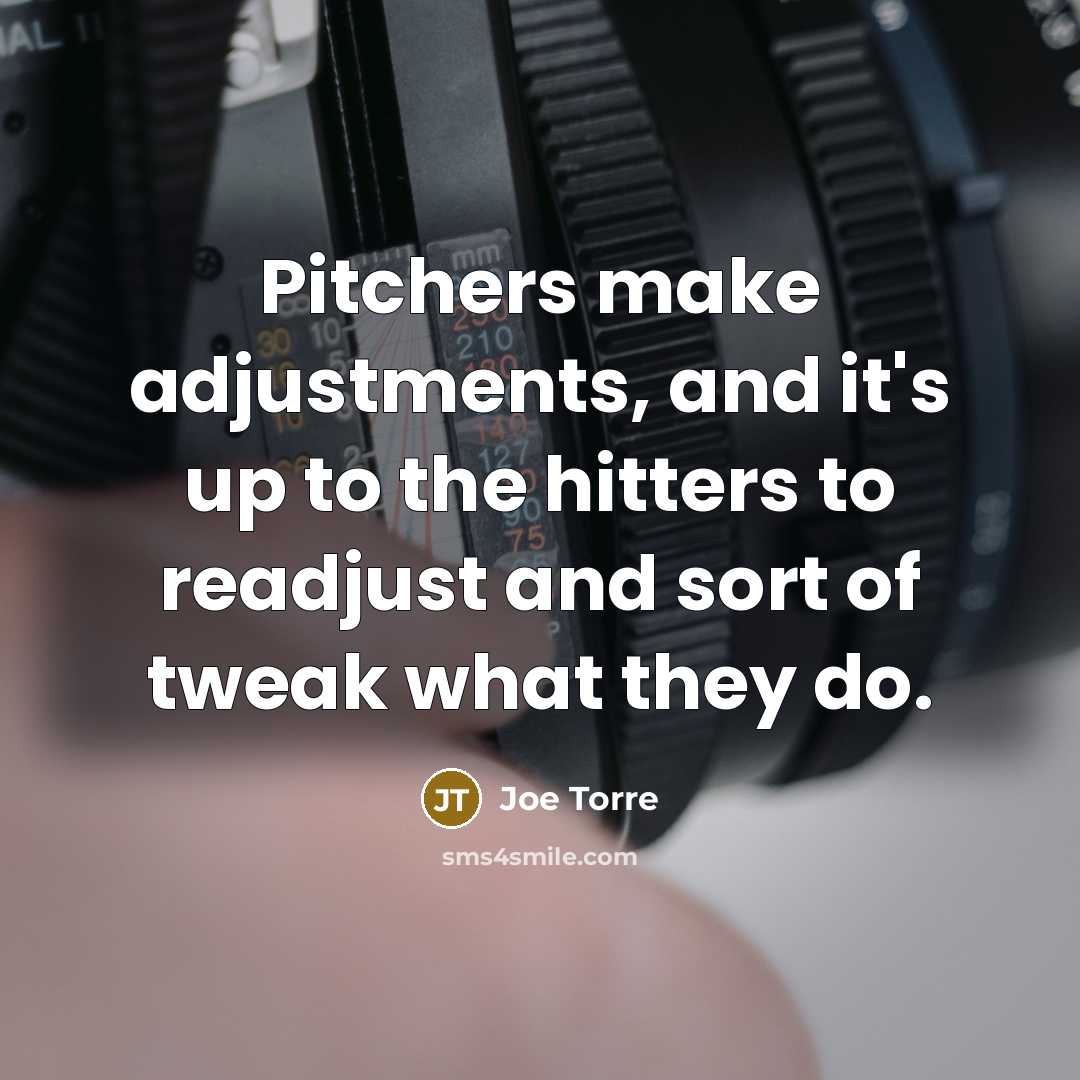 “Pitchers make adjustments, and it's up to the hitters to…” quote by Joe Torre