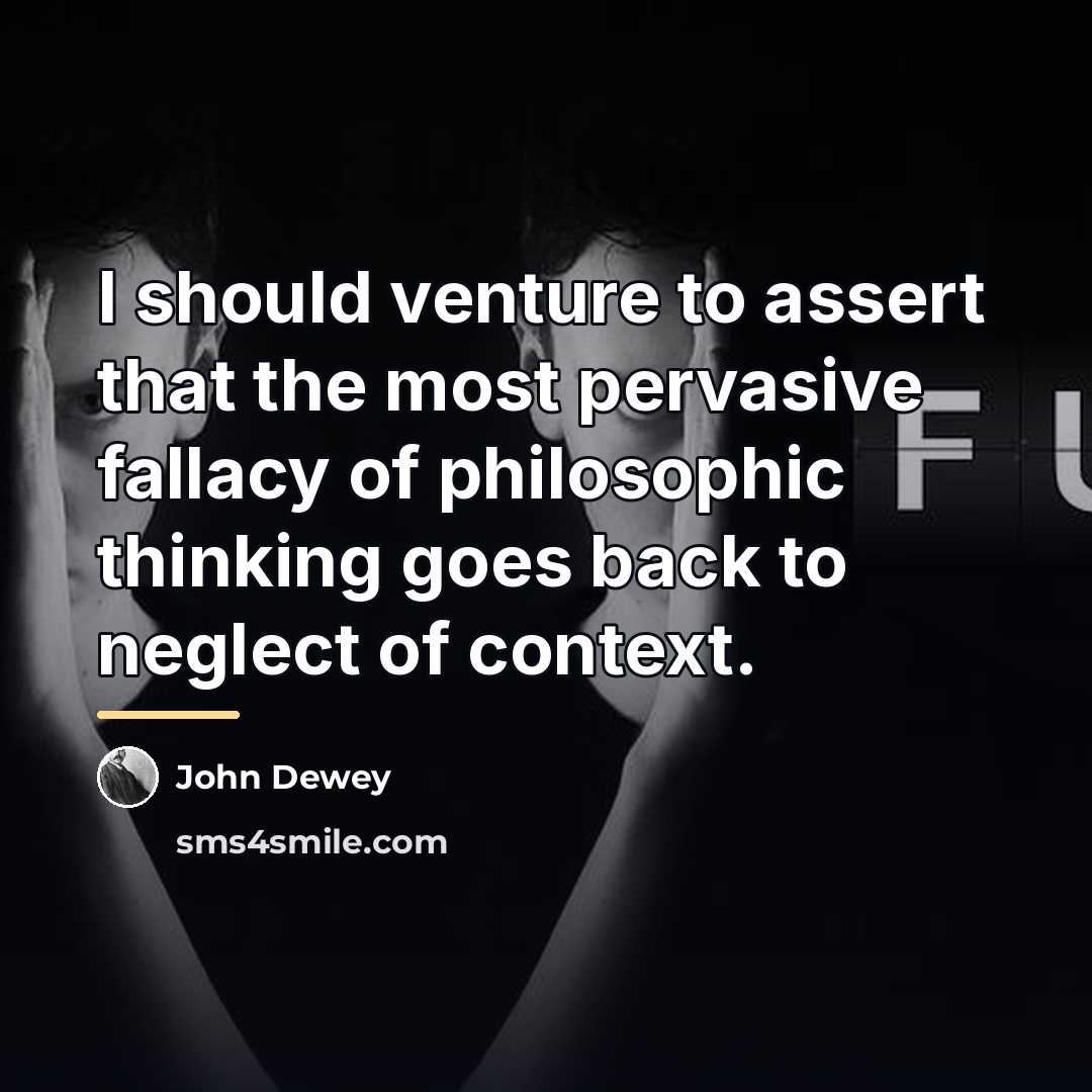 “I should venture to assert that the most pervasive fallacy…” quote by John Dewey