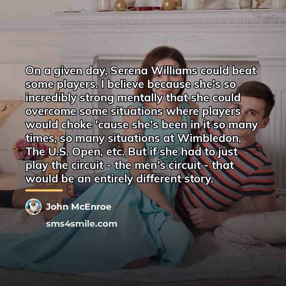 “On a given day, Serena Williams could beat some players.…” quote by John McEnroe