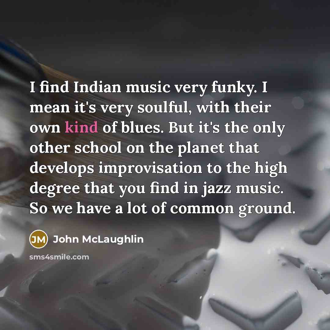 “I find Indian music very funky. I mean it's very…” quote by John McLaughlin