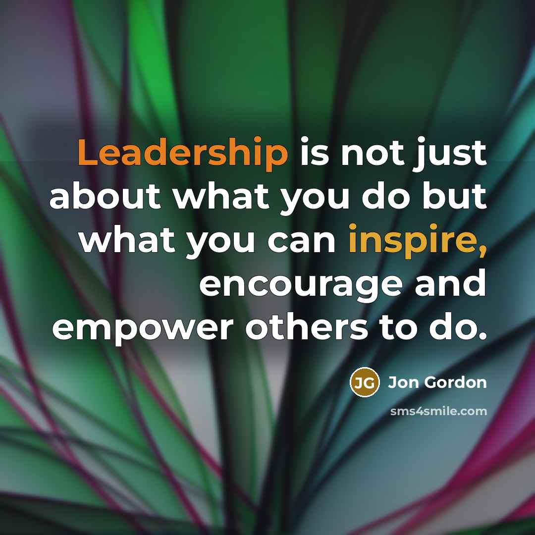 “Leadership is not just about what you do but what…” quote by Jon Gordon