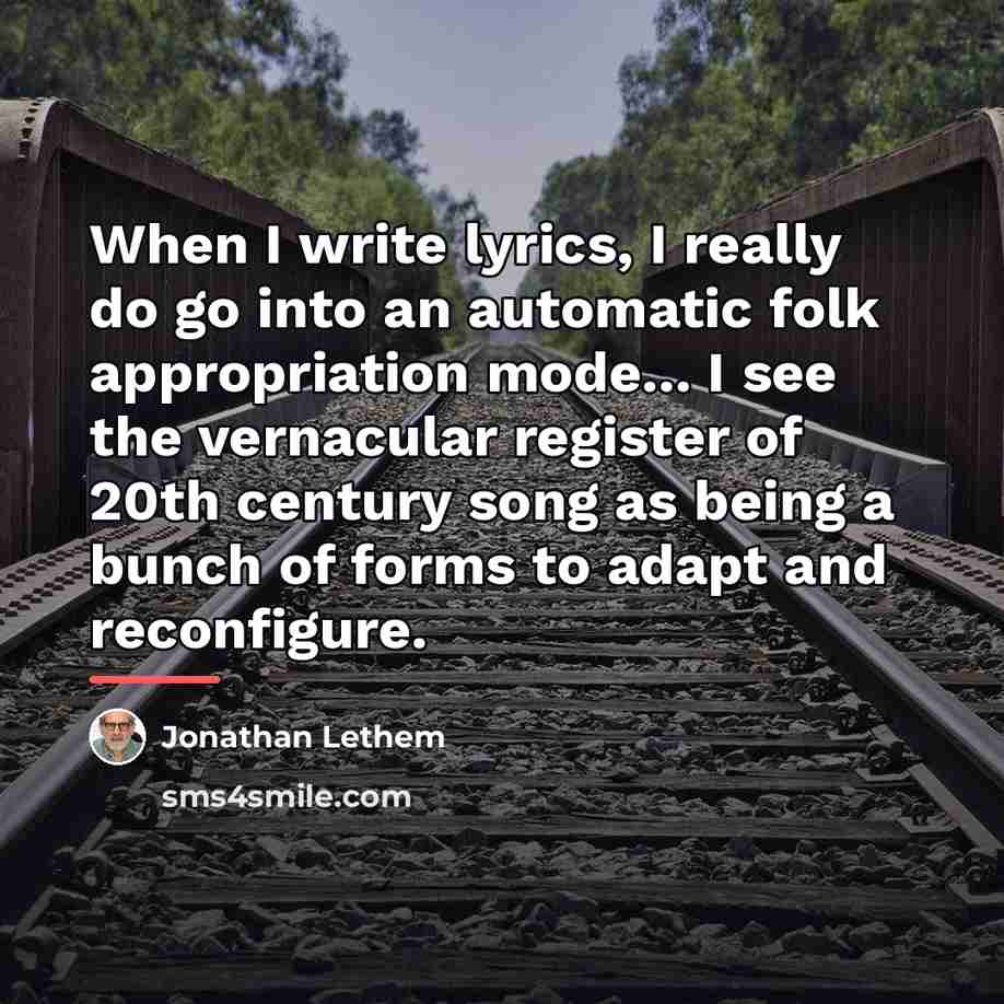 “When I write lyrics, I really do go into an…” quote by Jonathan Lethem