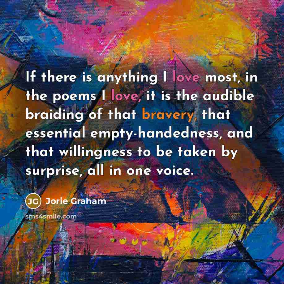 “If there is anything I love most, in the poems…” quote by Jorie Graham
