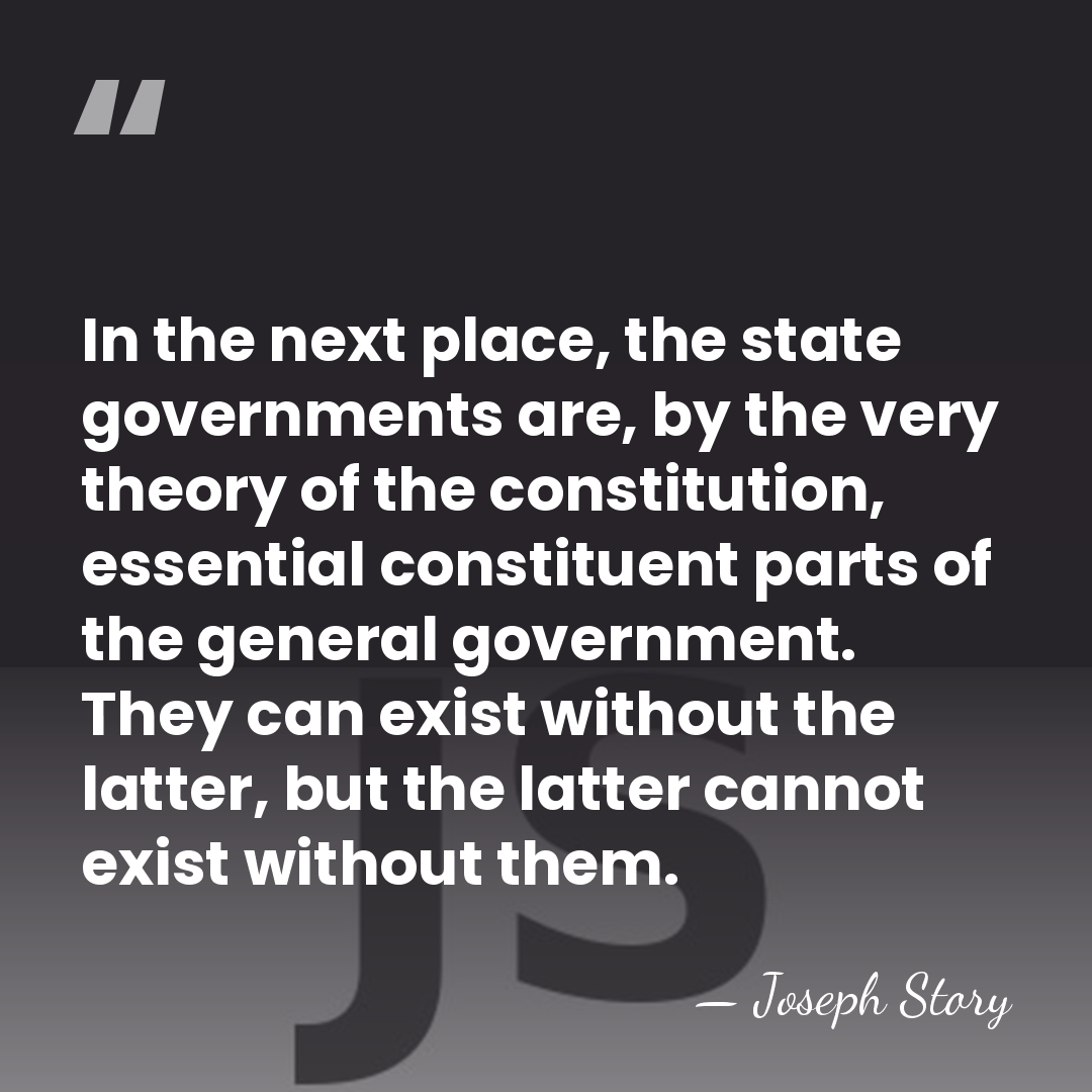 In the next place, the state governments are, by the very theory&hellip; - Joseph Story