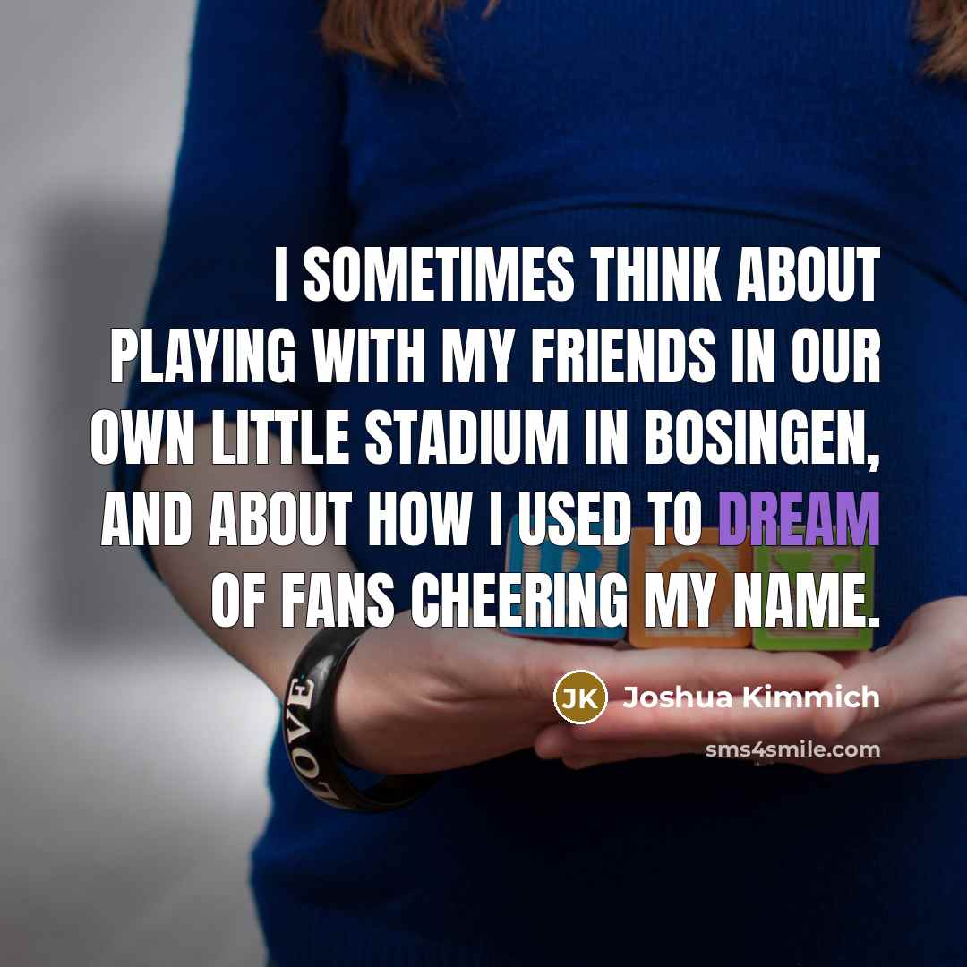 “I sometimes think about playing with my friends in our…” quote by Joshua Kimmich