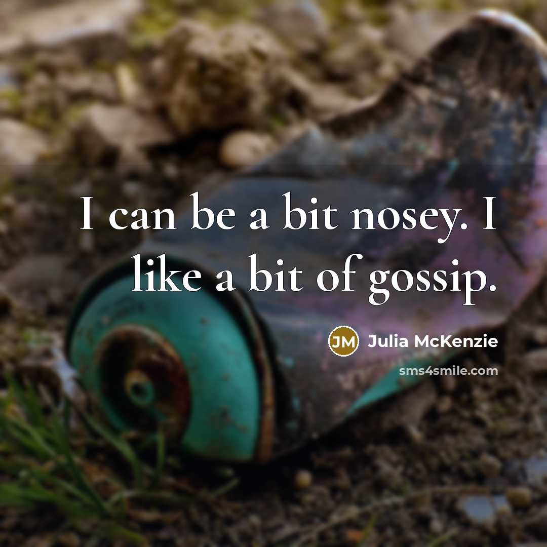 “I can be a bit nosey. I like a bit…” quote by Julia McKenzie