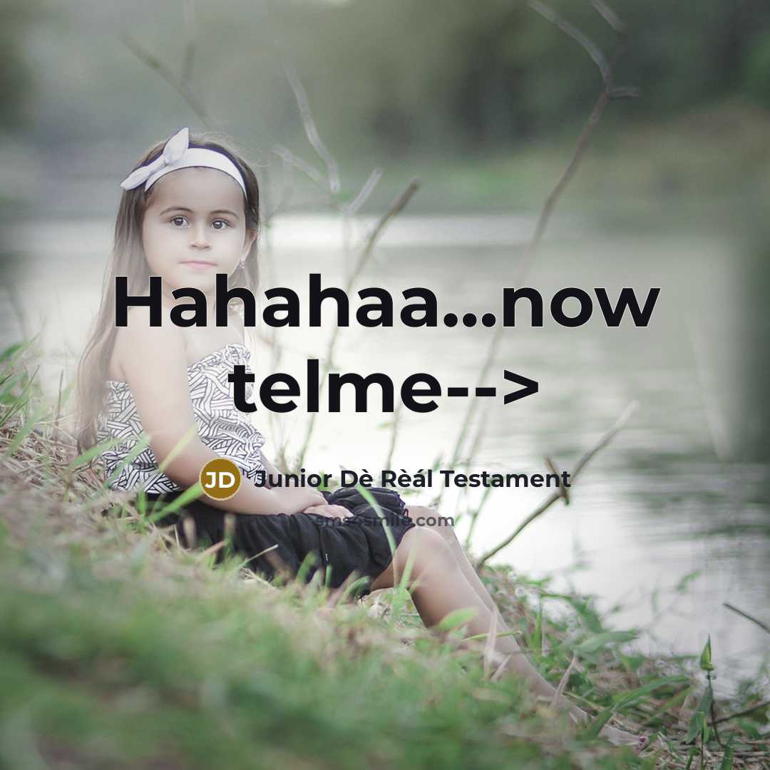 “Hahahaa....now telme-->…” quote by Junior Dè Rèál Testament