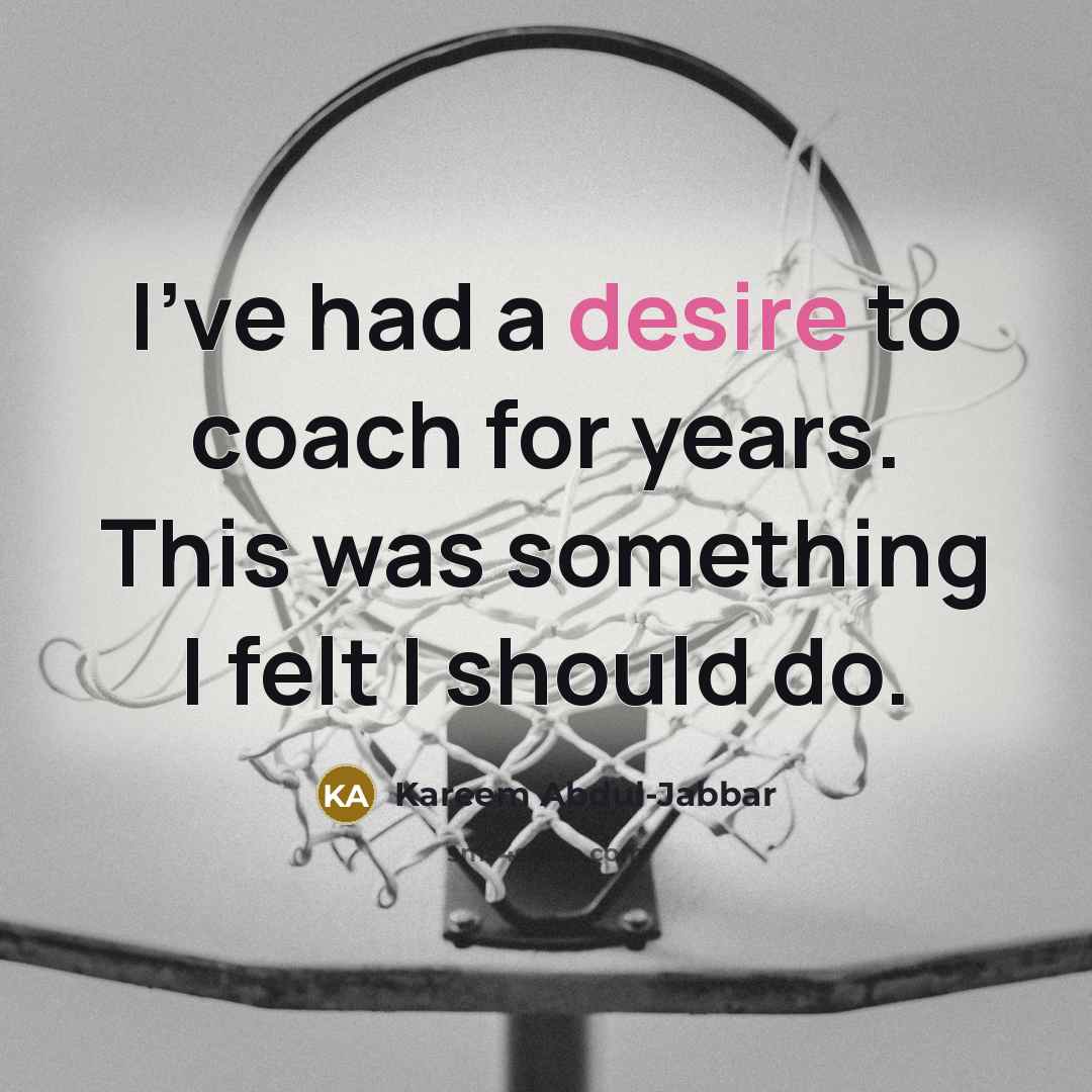 “I've had a desire to coach for years. This was…” quote by Kareem Abdul-Jabbar
