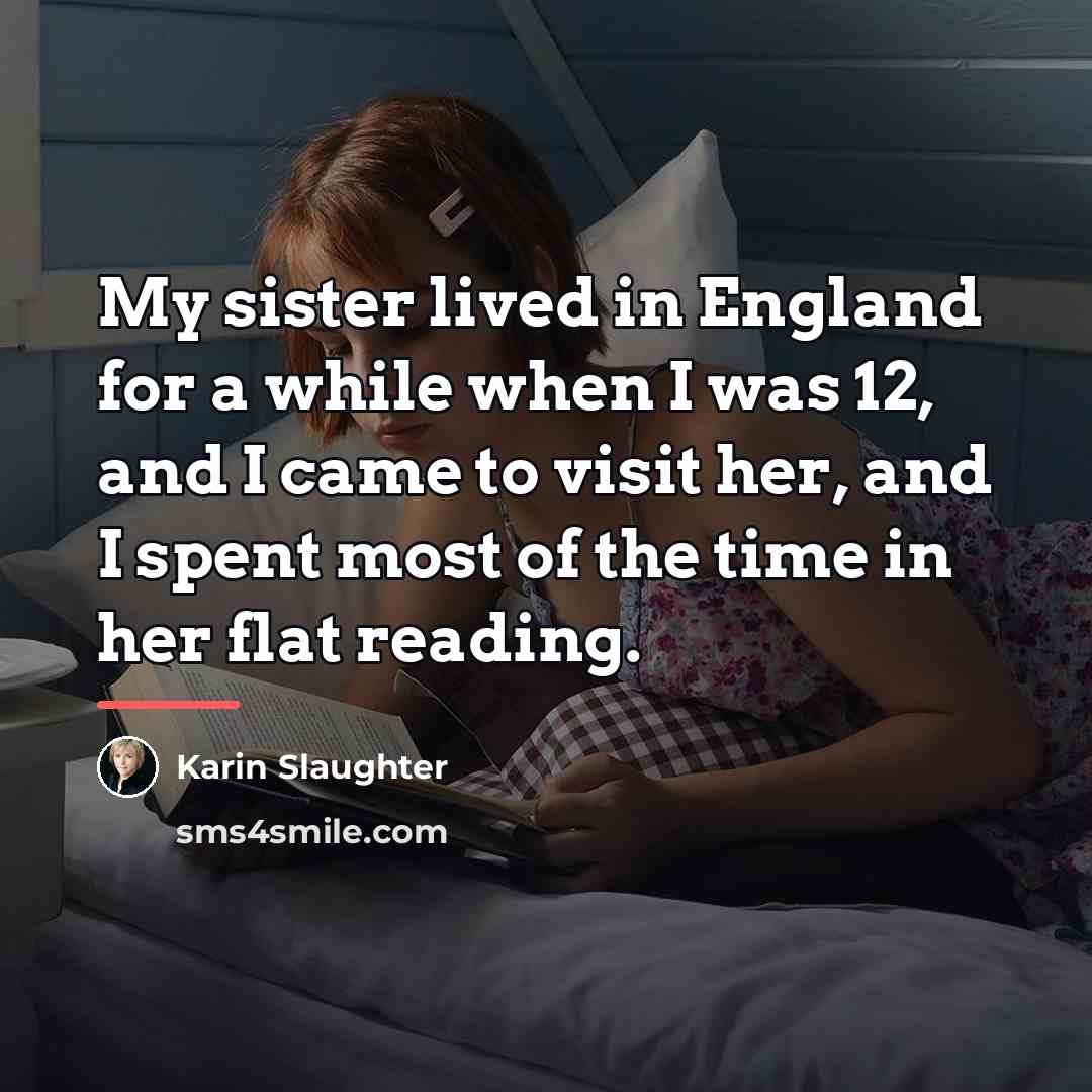 “My sister lived in England for a while when I…” quote by Karin Slaughter