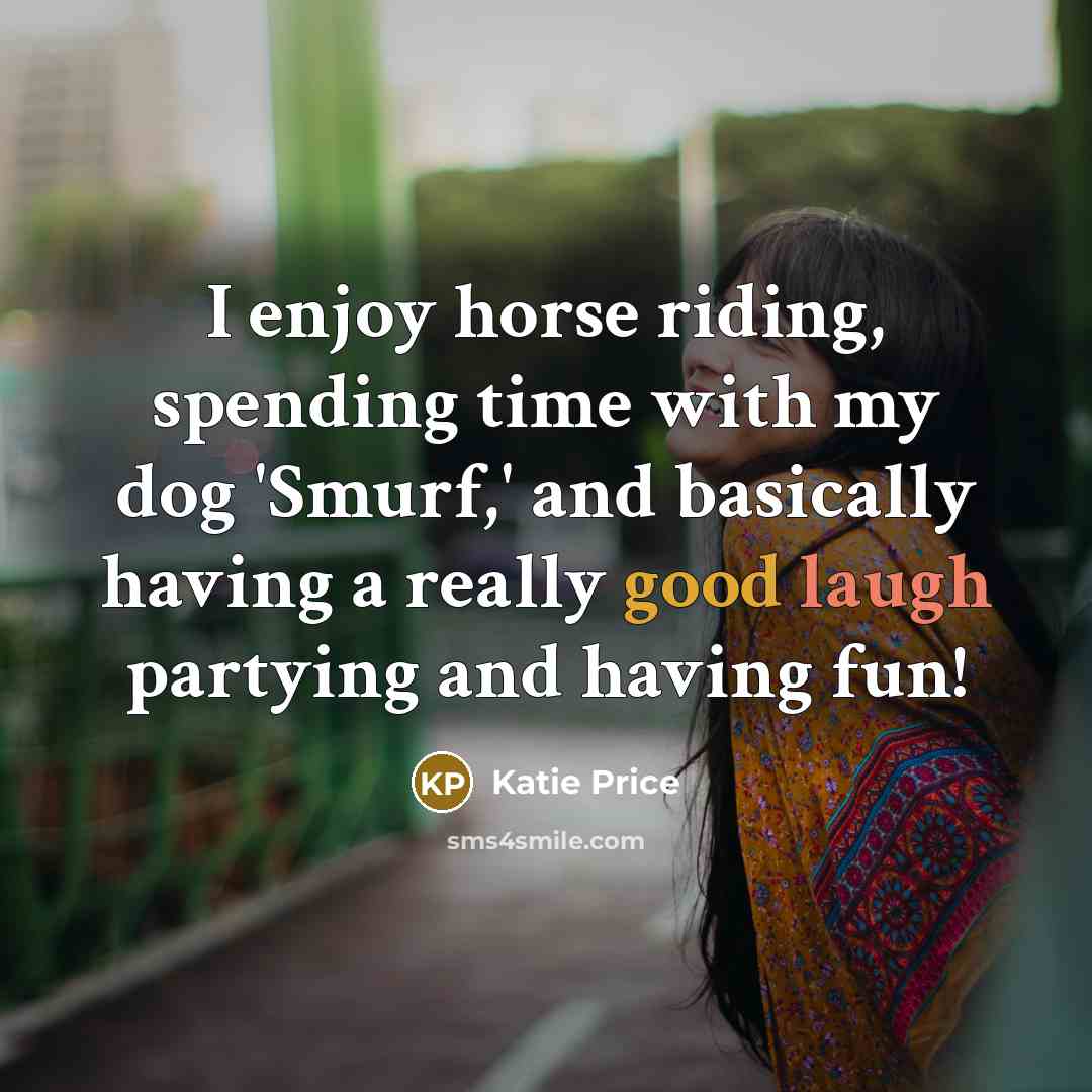 “I enjoy horse riding, spending time with my dog 'Smurf,'…” quote by Katie Price