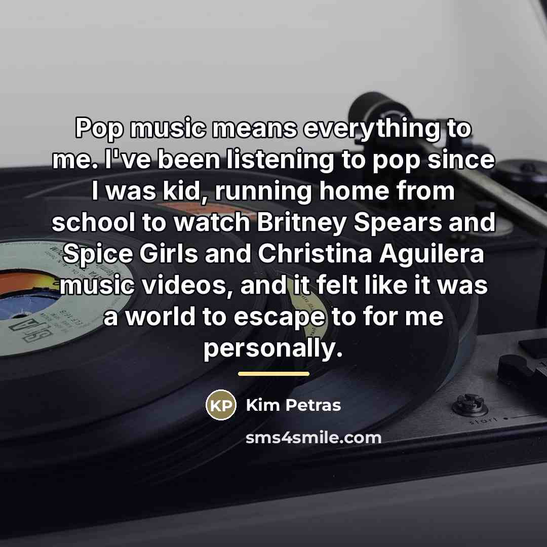 “Pop music means everything to me. I've been listening to…” quote by Kim Petras