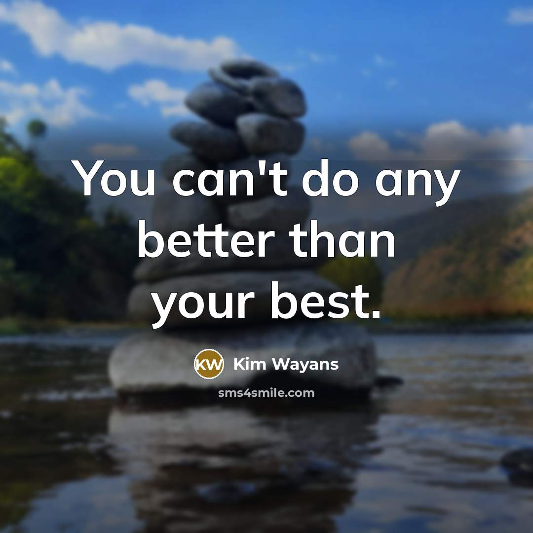 “You can't do any better than your best.…” quote by Kim Wayans