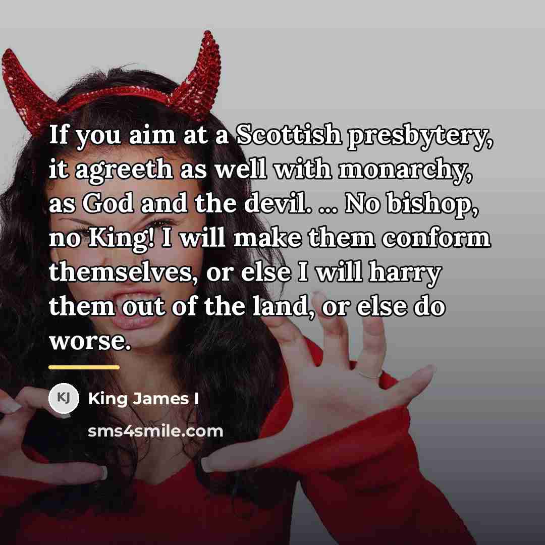 “If you aim at a Scottish presbytery, it agreeth as…” quote by King James I
