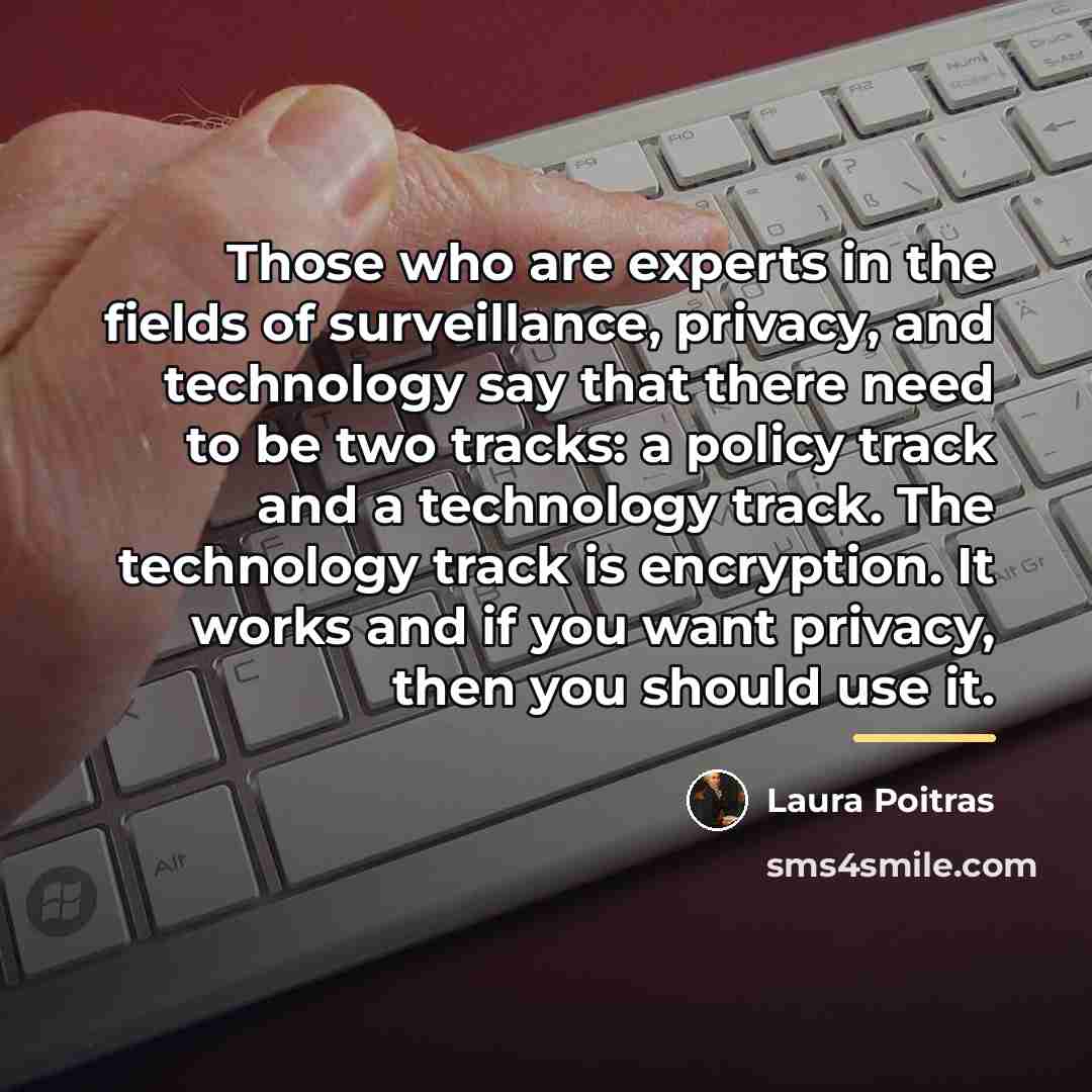 “Those who are experts in the fields of surveillance, privacy,…” quote by Laura Poitras